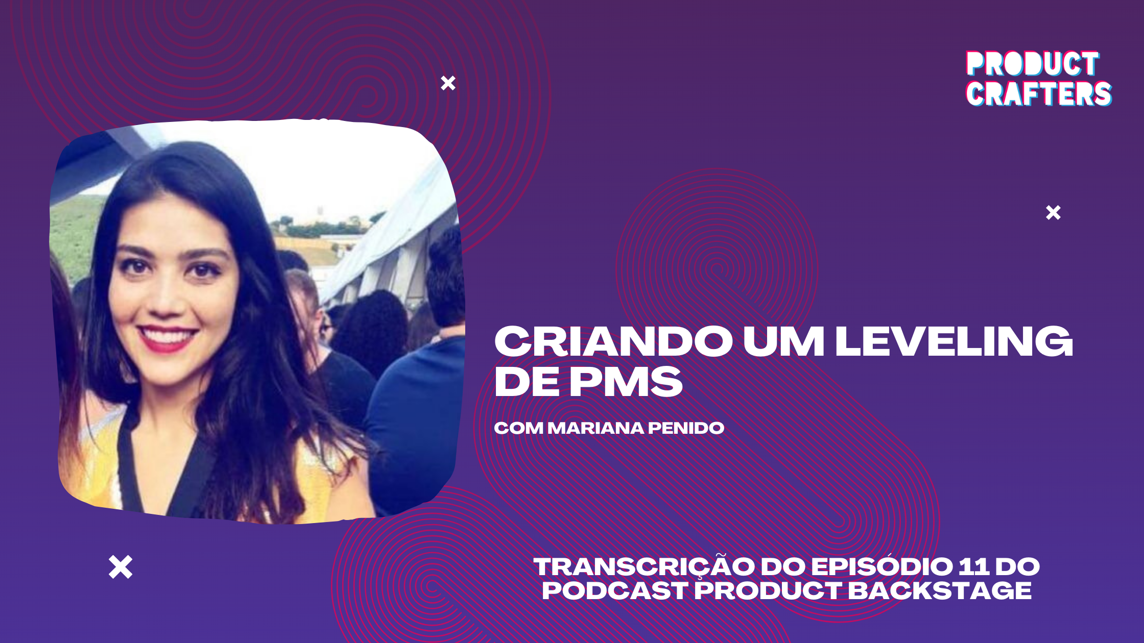 Criando um Leveling de PMs com Mariana Penido | Episódio 11 do Podcast Product Backstage