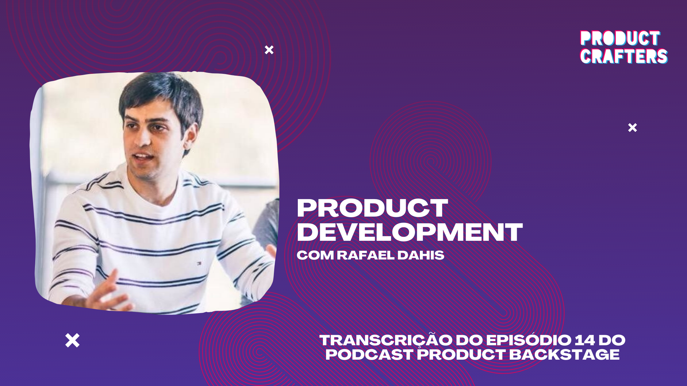Product Development com Rafael Dahis | Episódio 14 do Podcast Product Backstage