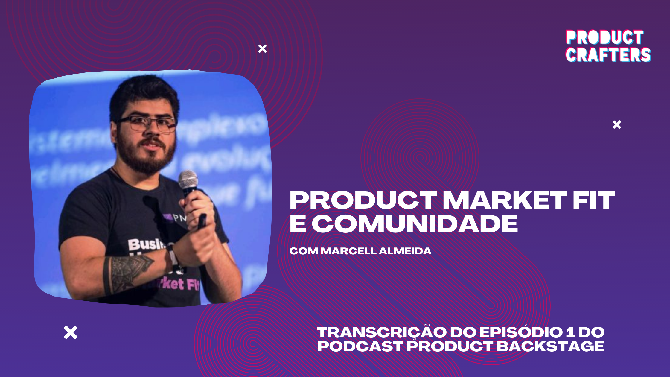 Product Market Fit e Comunidade com Marcell Almeida | Episódio 1 do Podcast Product Backstage